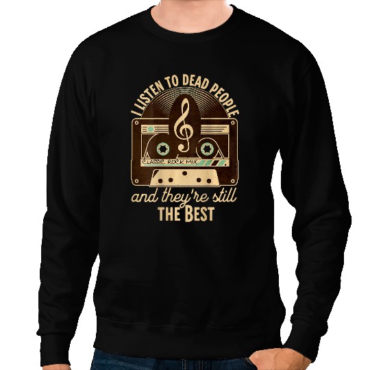ON BACK Classic Rock Music 60s 70s I Listen to Deads People Sweatshirts