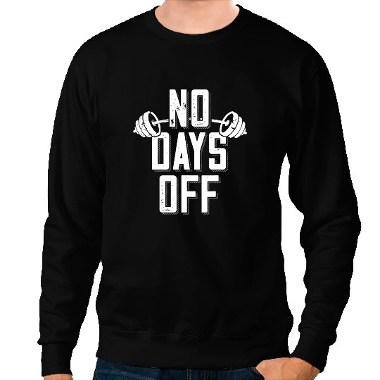 No Days Off Bodybuilder Saying Barbell Bodybuilding Sweatshirts