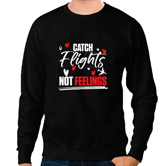 World Traveling Catch Flights Not Feelings Sweatshirts