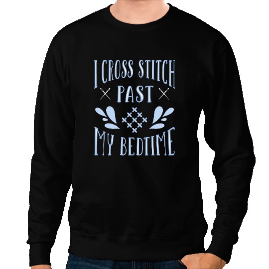 I Cross Stitch Past My Bedtime Cross Stitch 1 Sweatshirts