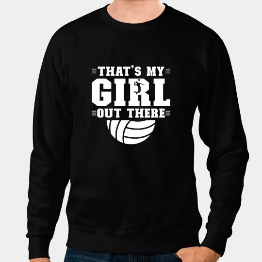Volleyball Gift Mens Thats My Girl Volleyball Dad Of A Volleyball Player Father Sweatshirts