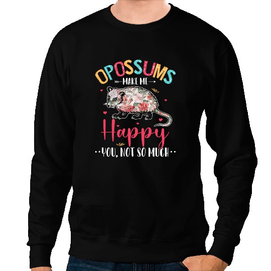Funny Opossums Happy You Not So Much Cute Floral Opossum Sweatshirts