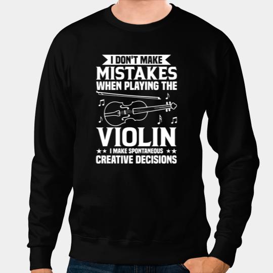Violin Lover Dont Make Mistakes Playing Violin Creative Decisions Violin Sweatshirts