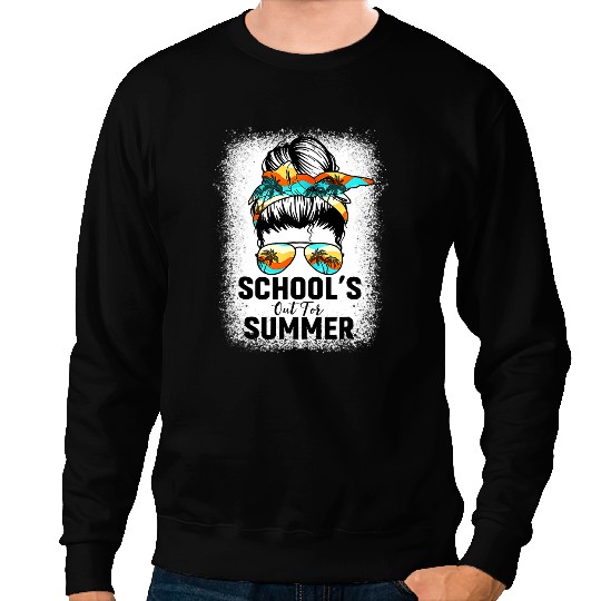 Teacher Job Messy Bun Last Day Of School Schools Out For Summer Teacher 2 Sweatshirts