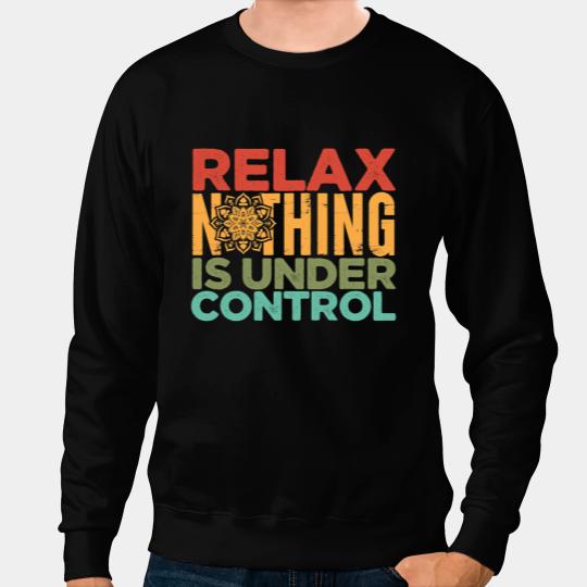 Relax Nothing Is Under Control Buddhism Meditation Sweatshirts