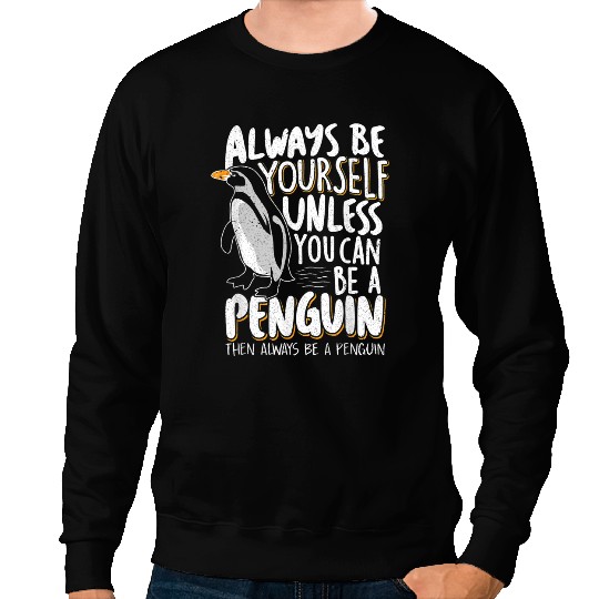 Penguin Always Be Yourself Unless You Can Be A Penguin 2 Penguins Sweatshirts