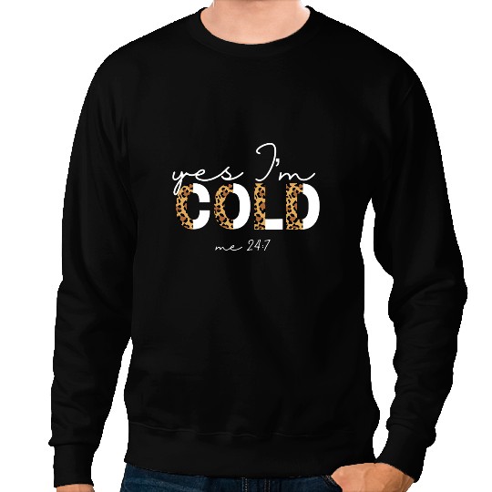 Yes Im Cold Me 24 7 Funny Sarcastic Quote Leopard Sweatshirts