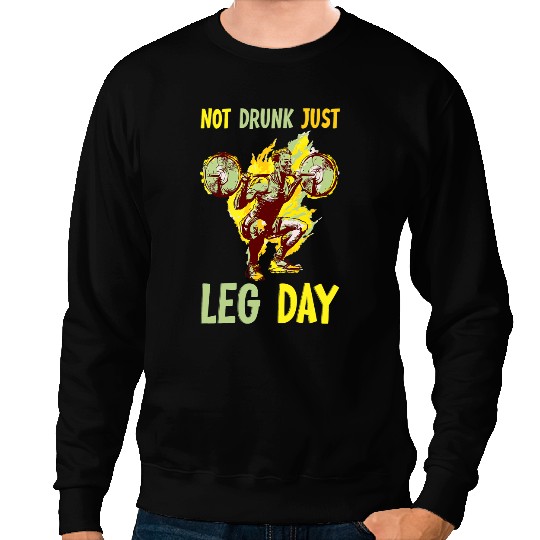 Not drunk just leg day fitness gym bodybuilding design 2 Sweatshirts