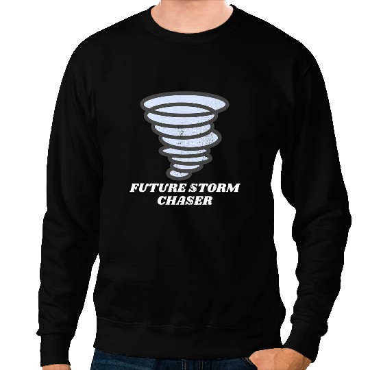 Tornado Chasing Weather Meteorologist Future Storm Chaser Sweatshirts