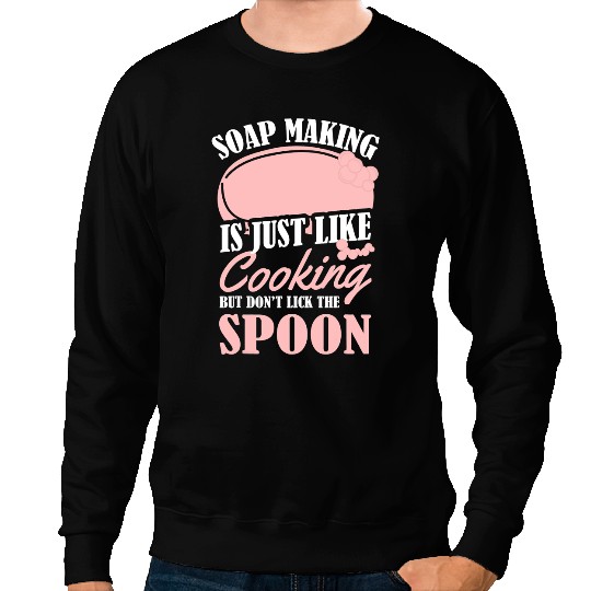 Soap Making Is Just Like Cooking Funny Soap Maker Pun 1 Sweatshirts