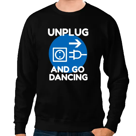 Funny Ballroom Dance Novelty Gift Unplug And Go Dancing Sweatshirts