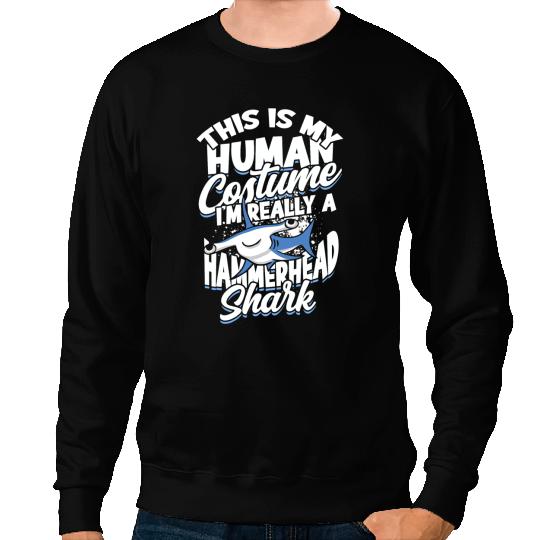 Ocean Shark This Is My Human Costume Im Really A Hammerhead Shark 3 2 Sweatshirts