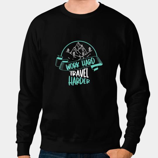 Work And Travel Vacation Travel Wanderlust Traveler Sweatshirts