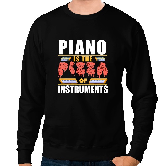 Piano Music Is The Pizza Of Instruments Classical Music Pianists Sweatshirts