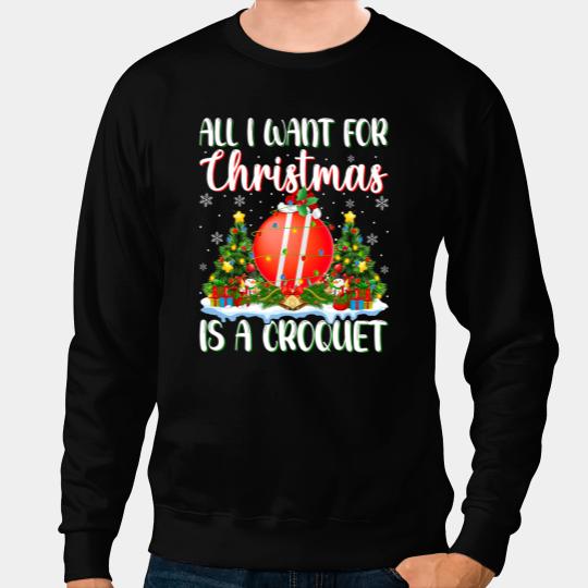 xmass Lighting Santa All I Want For Christmas Is A Croquet Sweatshirts