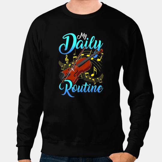 Violin Lover Motivated Violin Player Art My Daily Routine Theory Practice Sweatshirts