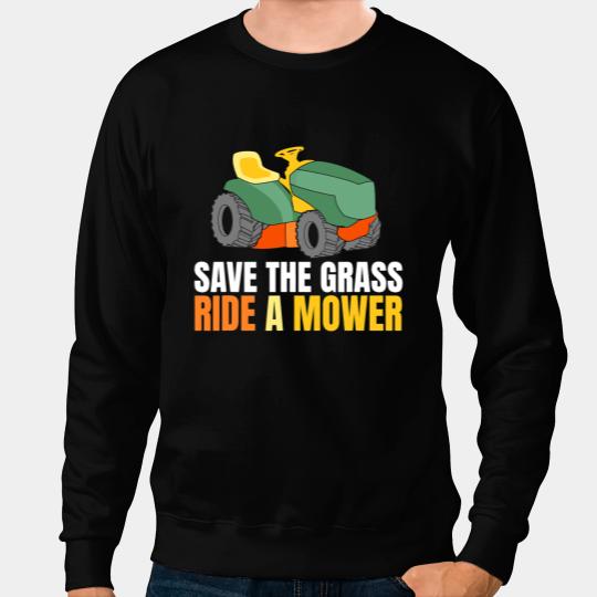 Save the Grass Ride a Mower Lawn Mower Lawn Tractor Garden Sweatshirts
