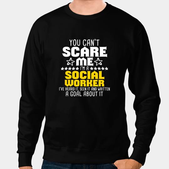 You Cant Scare Me Im A Social Worker Community Servant Sweatshirts