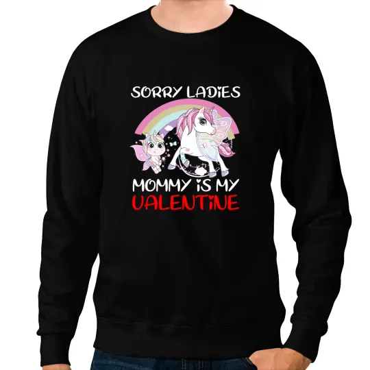 Unicorns Valentines Day Unicorns Sorry Ladies Mommy Is My Valentine Sweatshirts