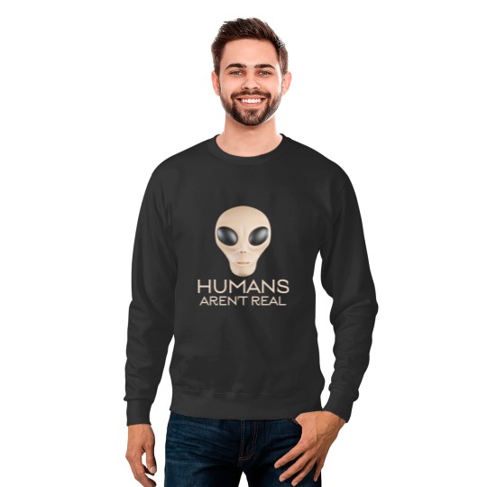Humans Arent Real Alien Funny Festival Rave Hippy Sweatshirts