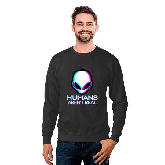 Humans Arent Real Alien Funny Festival Hippy Rave Glitch Sweatshirts