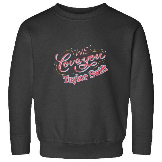 Discover We Love You Taylor Swfit Sweatshirts