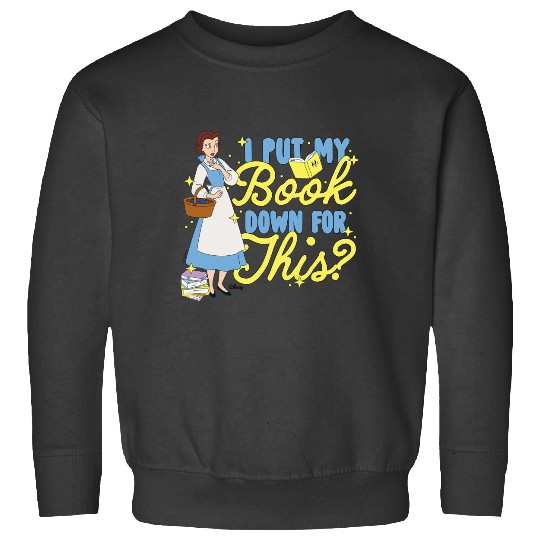 Disney Princess - Belle I Put My Book Down For This Sweatshirts