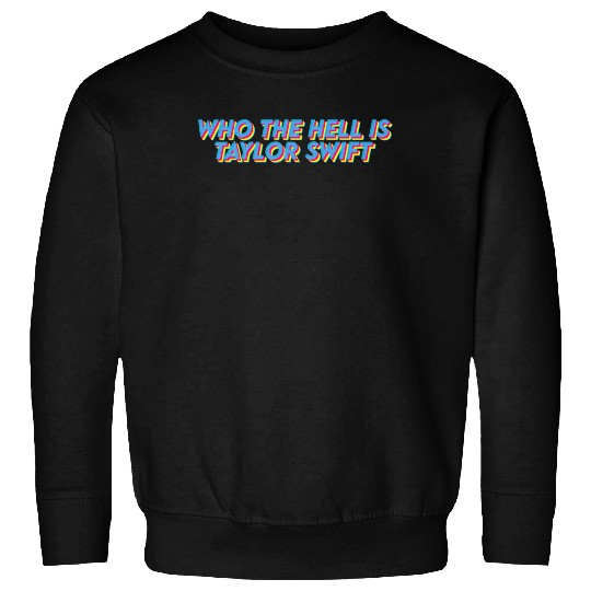 Discover Who The Hell Is Taylor Sweatshirts