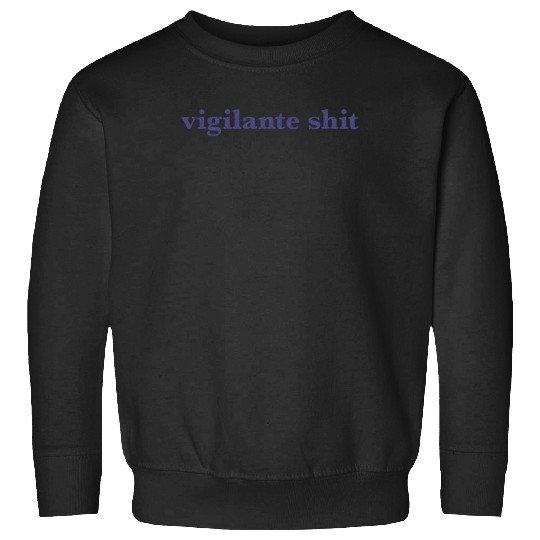 Discover Taylor Vigilante Shit (1) Sweatshirts