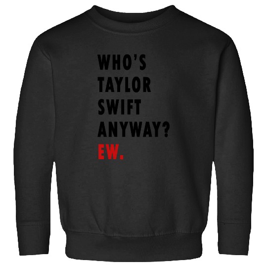 Discover WhoS Taylor Anyway Ew. Sweatshirts