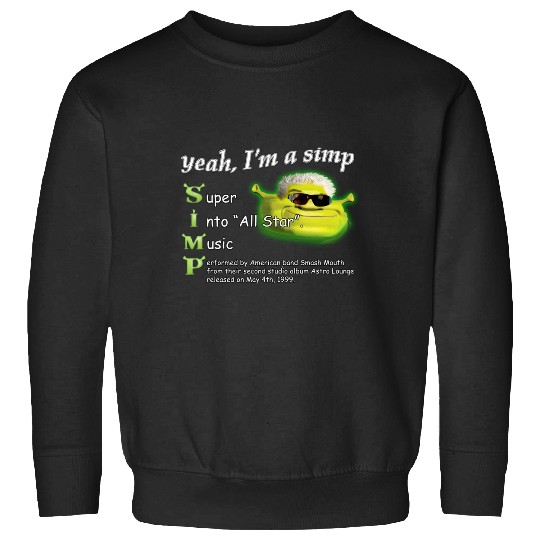 Yeah Im a SIMP Shrek Smash Mouth All Star Meme  : Shrek Same Swamp Forever , Shrek Shirt, Disney Fiona Princess , Shrek,Shrek Sweatshirts