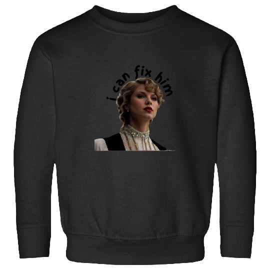 Discover Taylor i can fix him Sweatshirts