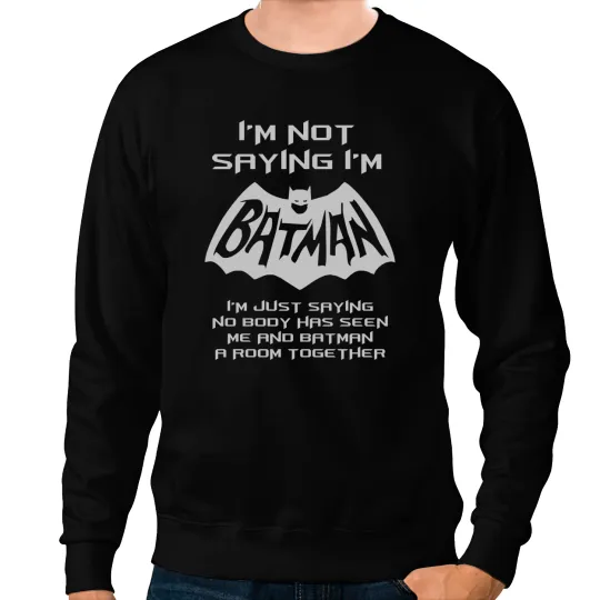 I_m Not Saying I_m Batman But ...Funny Sweatshirts