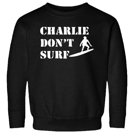 Apocalypse Now Charlie Don_t Surf Sweatshirts