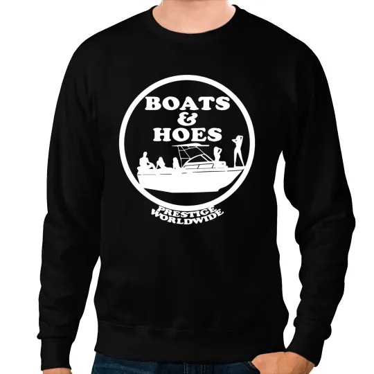 Boats and Hoes Sweatshirts