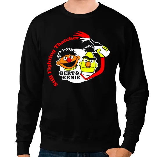 Bert and Ernie Sesame Street Characters Have Had it with Maggie Thatcher Sweatshirts
