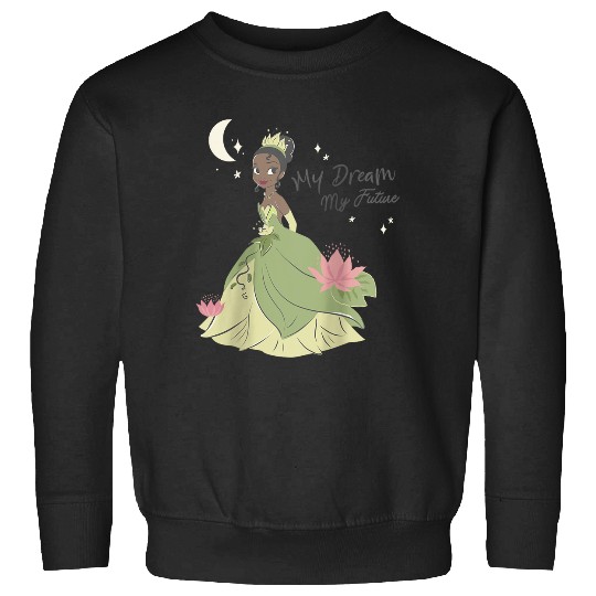 Disneyss The Princess And The Frog Tiana My Dream My Future Sweatshirts