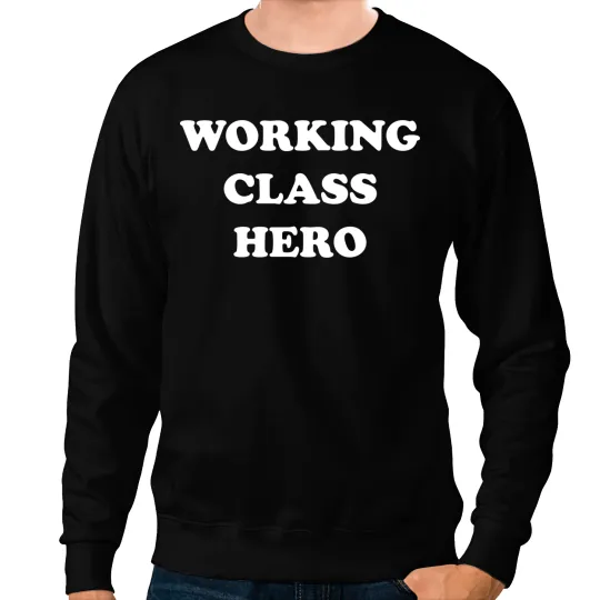 Working Class Hero Sweatshirts
