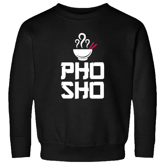 Pho Sho Foodie Asian Food Humor Chopsticks Funny Sweatshirts