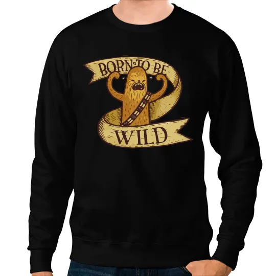 Born to Be Wild Sweatshirts