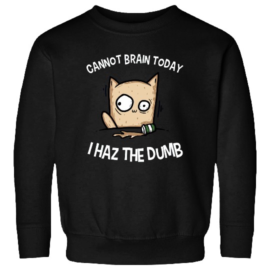 Discover I Haz The Dumb Sweatshirts