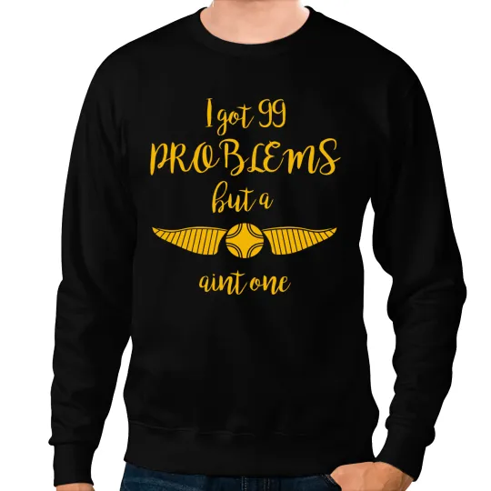 I Got 99 Problems but a Snitch Aint One Sweatshirts