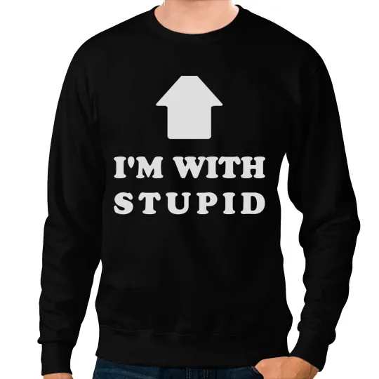 Im With Stupid (2) Sweatshirts