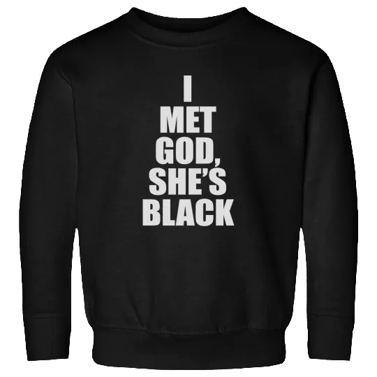 I Met God, Shes Black Sweatshirts
