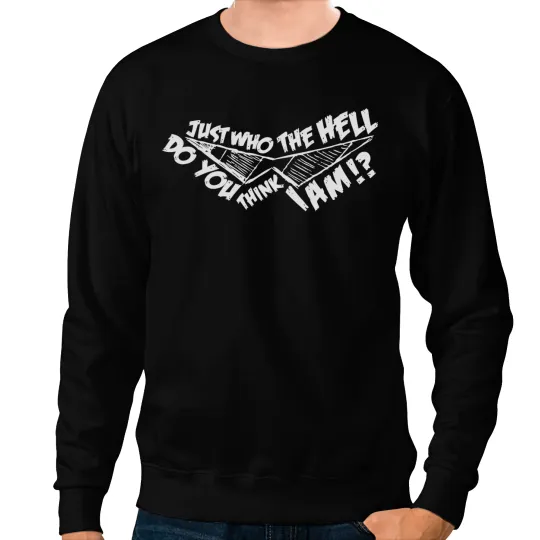 Just Who The Hell Sweatshirts