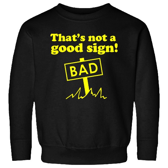 Thats Not A Good Sign! Sweatshirts
