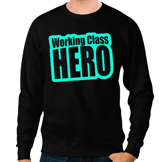 Working Class Hero Sweatshirts