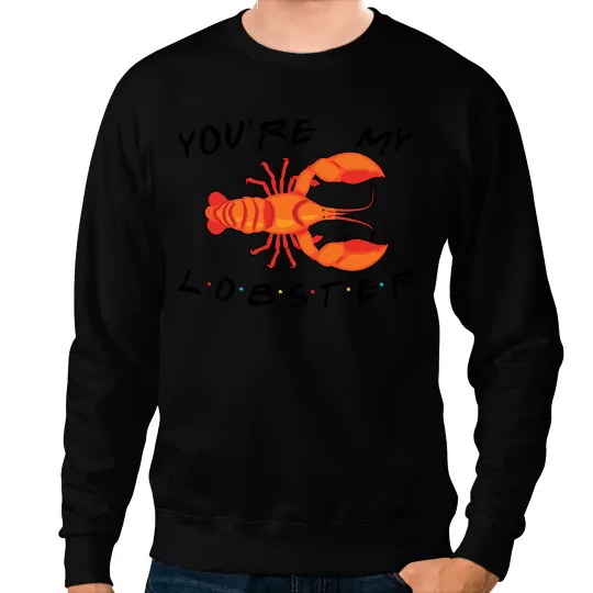 Youre My Lobster Sweatshirts