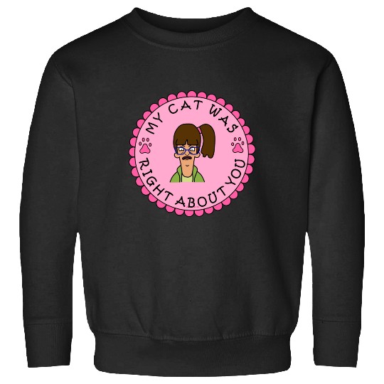 My Cat Was Right About You  : Bobs Burgers Family Shirt, Bobs Burgers Vintage Sweatshirts