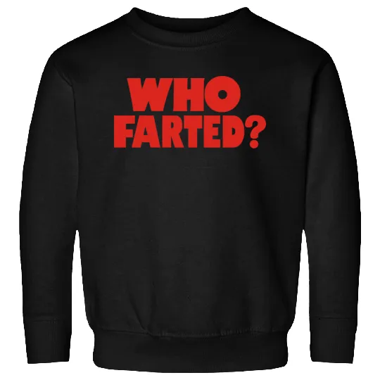 Who Farted Sweatshirts